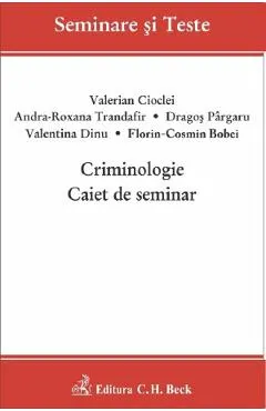 Criminologie. Caiet de seminar - Valerian Cioclei, Andra-Roxana Trandafir, Valentina Dinu, Florin-Cosmin Bobei, Dragos Pargaru