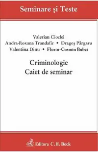 Criminologie. Caiet de seminar - Valerian Cioclei, Andra-Roxana Trandafir, Valentina Dinu, Florin-Cosmin Bobei, Dragos Pargaru