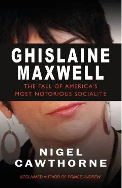 Ghislaine Maxwell: The Fall of America's Most Notorious Socialite