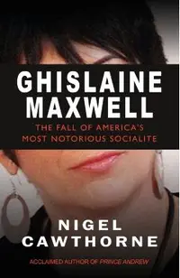 Ghislaine Maxwell: The Fall of America's Most Notorious Socialite
