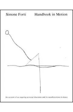 Handbook in Motion: An Account of an Ongoing Personal Discourse and Its Manifestations in Dance