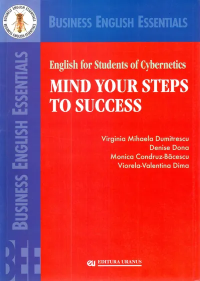 English for Students of Cybernetics - Mind your steps to Success | Monica Condruz-Bacescu, Mihaela Dumitrescu, Denise Dona, Viorela Valentina Marin