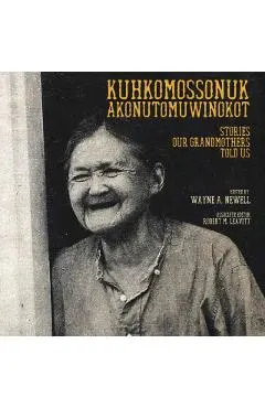 Kuhkomossonuk Akonutomuwinokot: Stories Our Grandmothers Told Us