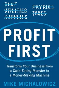 Profit First: Transform Your Business from a Cash-Eating Monster to a Money-Making Machine