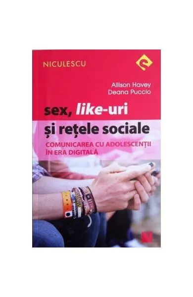 Sex, Like-uri şi reţele sociale. Comunicarea cu adolescenţii în era digitală - Paperback brosat - Allison Havey, Deana Puccio