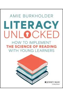 Literacy Unlocked: How to Implement the Science of Reading with Young Learners