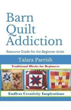 Barn Quilt Addiction: Beginner's Resource Guide