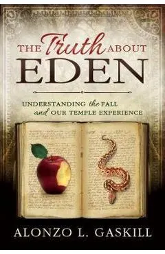 Truth about Eden, the (Paperback): Understanding the Fall and Our Temple Experience