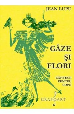 Gaze si flori. Cantece pentru copii