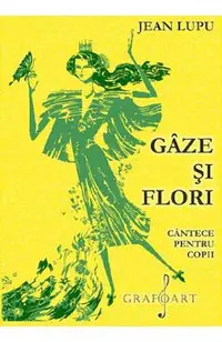 Gaze si flori. Cantece pentru copii
