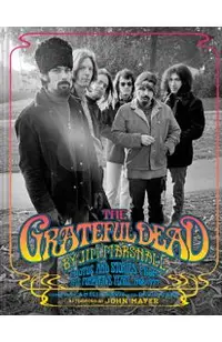 The Grateful Dead by Jim Marshall: Photos and Stories from the Formative Years, 1966-1977