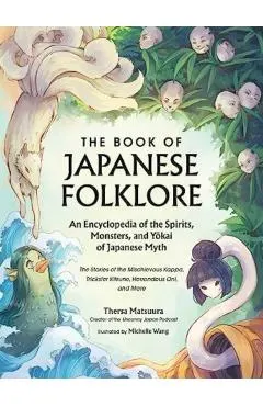 The Book of Japanese Folklore: An Encyclopedia of the Spirits, Monsters, and Yokai of Japanese Myth: The Stories of the Mischievous Kappa, Trickster K