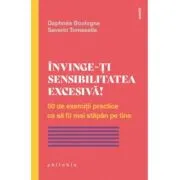 Invinge-ti sensibilitatea excesiva! 50 de exercitii practice ca sa fii mai stapan pe tine