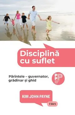 eBook Disciplina cu suflet. Parintele. Guvernator, gradinar si ghid