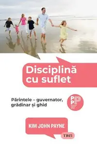 eBook Disciplina cu suflet. Parintele. Guvernator, gradinar si ghid
