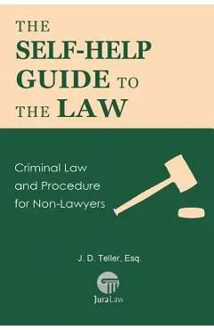 The Self-Help Guide to the Law: Criminal Law and Procedure for Non-Lawyers