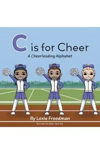 C is for Cheer: A Cheerleading Alphabet
