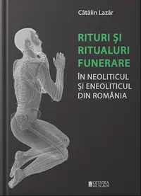 Rituri și ritualuri funerare în neoliticul și eneoliticul din România