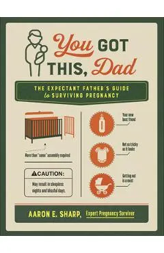You Got This, Dad: The Expectant Father's Guide to Surviving Pregnancy
