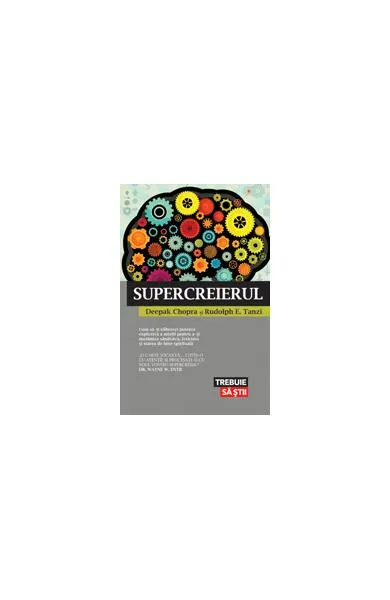 Supercreierul. Cum să-ţi eliberezi puterea explozivă a minţii pentru a-ţi maximiza sănătatea, fericirea şi starea de bine spirituală - Paperback brosat - Dr. Deepak Chopra, Rudolph E. Tanzi