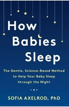 How Babies Sleep: The Gentle, Science-Based Method to Help Your Baby Sleep Through the Night