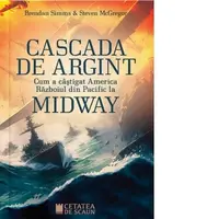 Cascada de argint. Cum a castigat America Razboiul din Pacific la Midway