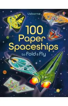 100 Paper Spaceships to Fold and Fly