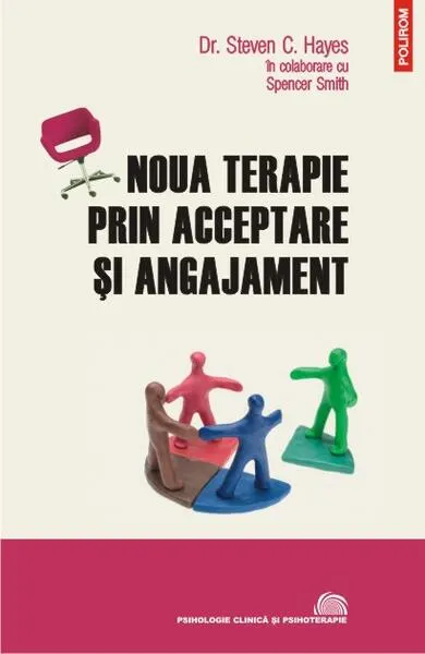 Noua terapie prin acceptare şi angajament - Paperback brosat - Spencer Xavier Smith, Steven C. Hayes