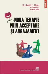 Noua terapie prin acceptare şi angajament - Paperback brosat - Spencer Xavier Smith, Steven C. Hayes