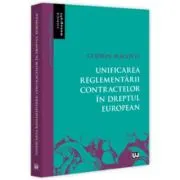 Unificarea reglementarii contractelor in dreptul european