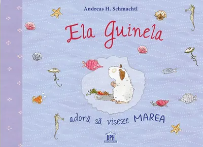 Ela Guinela adoră să viseze marea - Hardcover - Andreas H. Schmachtl