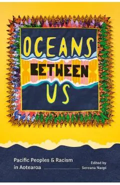 Oceans Between Us: Pacific Peoples and Racism in Aotearoa