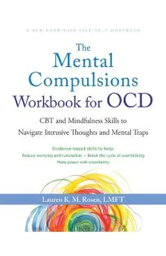 The Mental Compulsions Workbook for Ocd: CBT and Mindfulness Skills to Navigate Intrusive Thoughts and Mental Traps