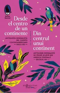 Desde el centro de un continente. Din centrul unui continent. Antologie minimalista de proza