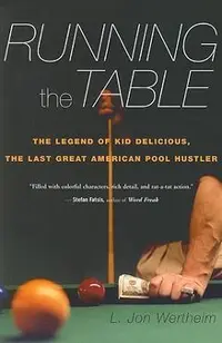 Running the Table: The Legend of Kid Delicious, the Last Great American Pool Hustler