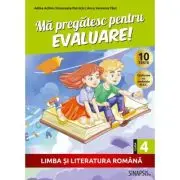 Ma pregatesc pentru evaluare! Clasa a 4-a. Limba si literatura romana
