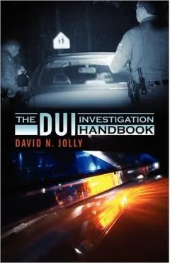 The DUI Investigation Handbook