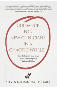 Guidance For New Clinicians In A Chaotic World: How To Practice Your Craft While Preserving Your Traditional Values