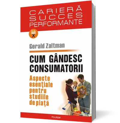 Cum gîndesc consumatorii. Aspecte esenţiale pentru studiile de piaţă