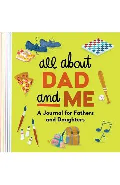 All about Dad and Me: A Journal for Fathers and Daughters