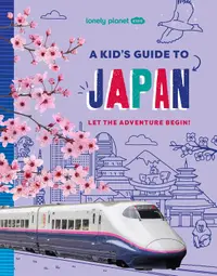 Lonely Planet Kids: A Kid's Guide to Japan