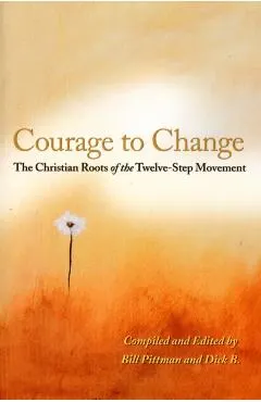 Courage to Change: The Christian Roots of the Twelve-Step Movement