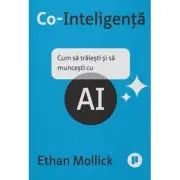 Co-Inteligenta. Cum sa traiesti si sa muncesti cu AI