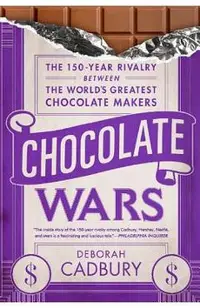 Chocolate Wars: The 150-Year Rivalry Between the World's Greatest Chocolate Makers