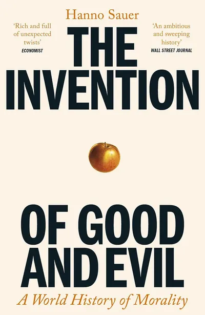 The Invention of Good and Evil: A World History of Morality