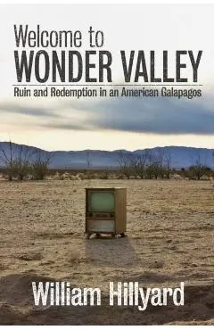 Welcome to Wonder Valley: Ruin and Redemption in an American Galapagos