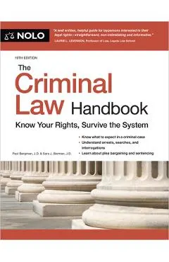 The Criminal Law Handbook: Know Your Rights, Survive the System