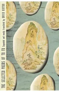 The Selected Poems of Tu Fu: Expanded and Newly Translated by David Hinton