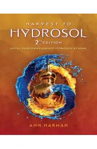 Harvest To Hydrosol Second Edition