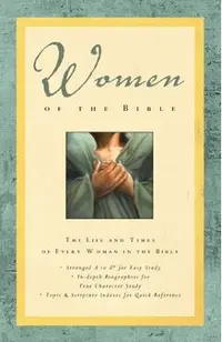 Women of the Bible: The Life and Times of Every Woman in the Bible